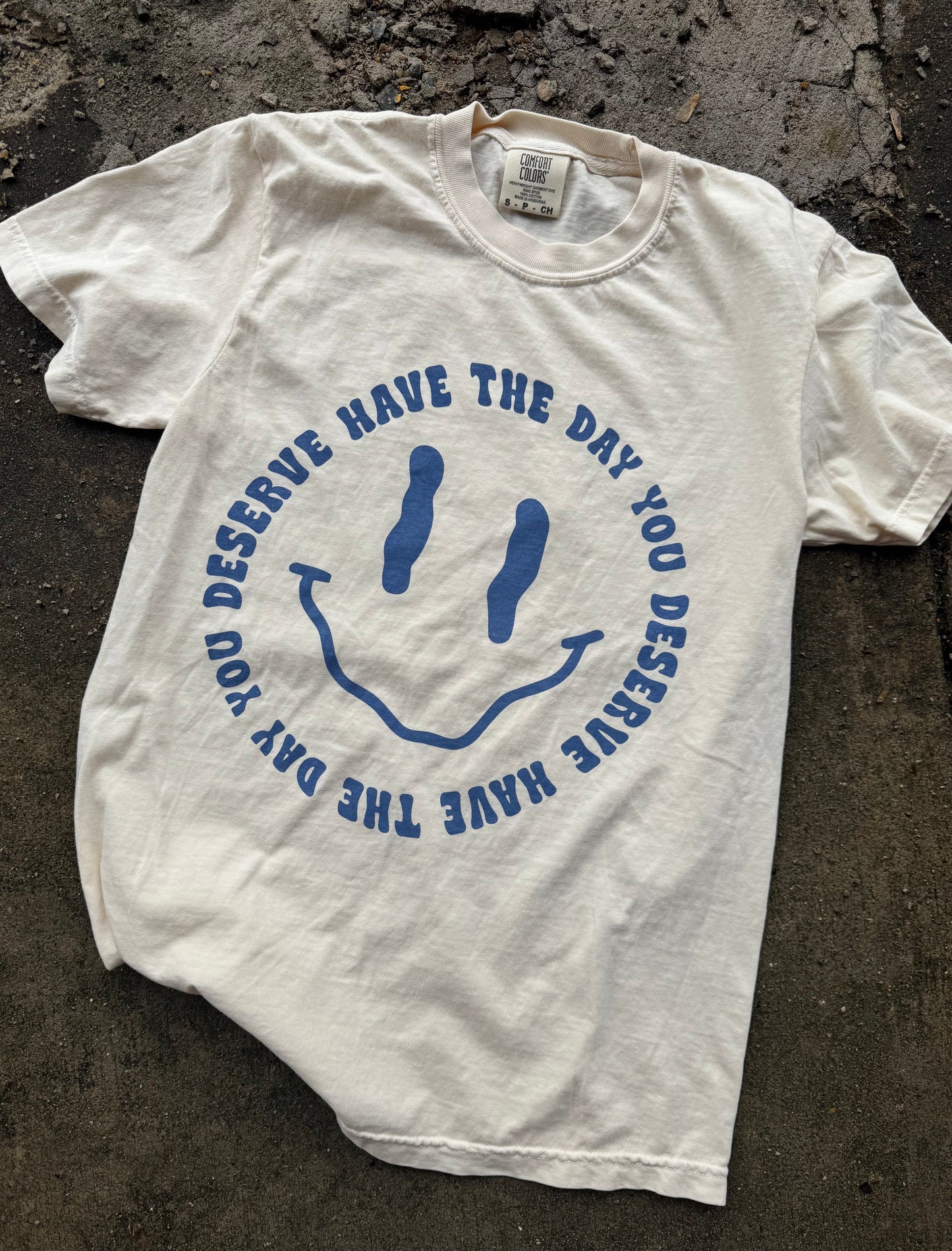 Have The Day You Deserve graphic tee