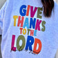 GIVE THANKS TO THE LORD CREWNECK