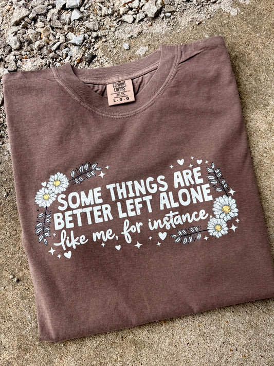 SOME THINGS ARE BETTER LEFT ALONE TEE | ESPRESSO