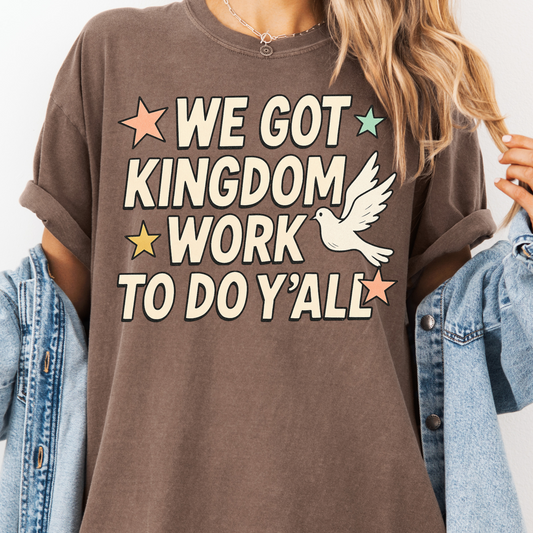 WE GOT KINGDOM WORK GRAPHIC TEE